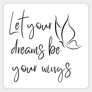 Let Your Dreams Be Your Wings. Beautiful Affirmation Quote. Sticker